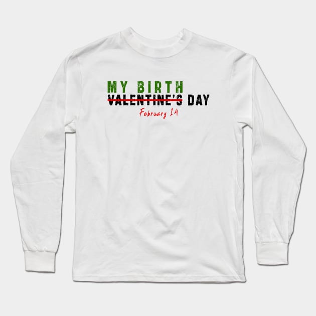 february 14 is my birthday not valentine day: Newest design for anyone born in february 14 Long Sleeve T-Shirt by Ksarter